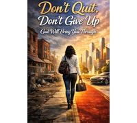 Don't Quit. Don't Give Up. God Will Bring You Through.
