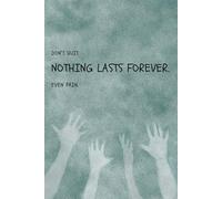 Don't Quit. Nothing Lasts Forever. Even Pain: Motivational Journal For Strength and Healing Notebook