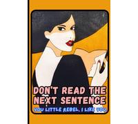 Don't Read the Next Sentence; You Little Rebel, I Like You!: Motivational Quote Notebook for Writing, Journaling, or Gift-Giving