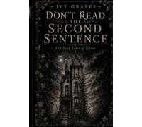 Don't Read the Second Sentence: 150 Tiny Tales of Terror