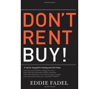 Don't Rent Buy!: A Step-by-Step Guide to Buying Your First Home