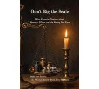 Don't Rig the Scale: What Proverbs Teaches About Honesty, Ethics, and the Money You Keep