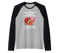 Don't Ruffle My Feathers I Will Put You Chickens Funny Maglia con Maniche Raglan