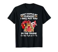 Don't Ruffle My Feathers I Will Put You Chickens Funny Maglietta