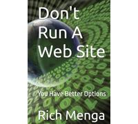 Don't Run A Web Site: You Have Better Options