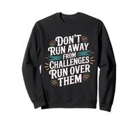 Don't Run Away from Challenges Run Over Them - Felpa
