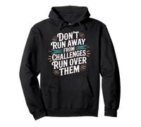 Don't Run Away from Challenges Run Over Them - Felpa con Cappuccio