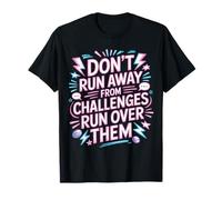 Don't Run Away from Challenges Run Over Them - Maglietta