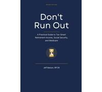 Don't Run Out: A Practical Guide to Tax-Smart Retirement Income, Social Security, and Medicare