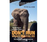 Don't Run What Ever You Do: My Adventures as a Safari Guide [Lingua Inglese]