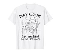 Don't Rush Me Cat Procrastinazione dell'ultimo Minuto Maglietta