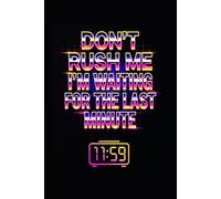 Don't Rush Me I'm Waiting For The Last Minute: 6x9 Lined Notebook for Office Humor, Sarcastic Gag Gift for Coworkers, Friends, and Students - 110 Pages, Matte Finish Black Cover