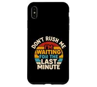 Don't Rush Me I'm Waiting for the Last Minute Retro Vintage Custodia per iPhone XS Max