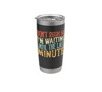 Don't Rush Me I'm Waiting Until The Last Minute Bicchiere termico in acciaio inox doppia parete