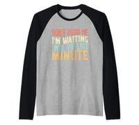 Don't Rush Me I'm Waiting Until The Last Minute Maglia con Maniche Raglan