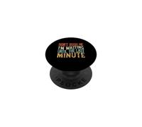Don't Rush Me I'm Waiting Until The Last Minute PopSockets PopGrip Adesivo