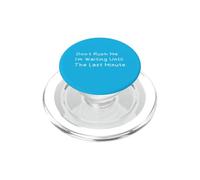 Don't Rush Me I'm Waiting Until The Last Minute PopSockets PopGrip per MagSafe