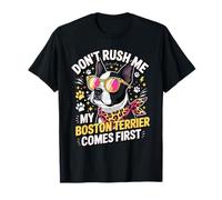 Don't Rush Me My Boston Terrier Comes First Quote Maglietta