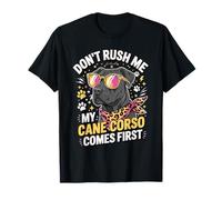 Don't Rush Me My Cane Corso Comes First Cane Corso Lover Maglietta
