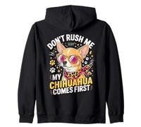 Don't Rush Me My Chihuahua Comes First Funny Felpa con Cappuccio