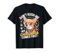 Don't Rush Me My Chihuahua Comes First Funny Maglietta