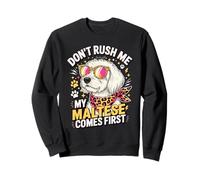 Don't Rush Me My Maltese Comes First Lover Felpa