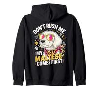 Don't Rush Me My Maltese Comes First Lover Felpa con Cappuccio