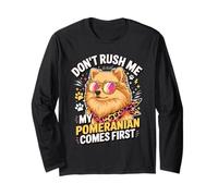 Don't Rush Me My Pomeranian Comes First Dog Lover Maglia a Manica