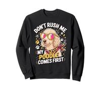 Don't Rush Me My Poodle Comes First Lover Felpa