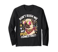 Don't Rush Me My Pug Comes First Dog Lover Maglia a Manica