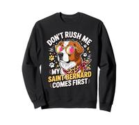 Don't Rush Me My Saint Bernard Comes First Felpa