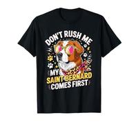 Don't Rush Me My Saint Bernard Comes First Maglietta