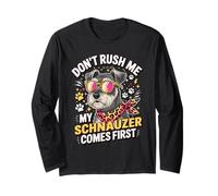 Don't Rush Me My Schnauzer Comes First Schnauzer Lover Maglia a Manica