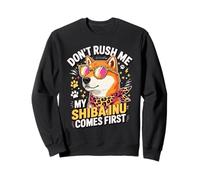 Don't Rush Me My Shiba Inu Comes First Felpa