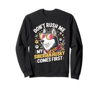 Don't Rush Me My Siberian Husky Comes First Felpa