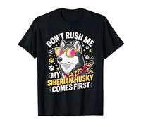 Don't Rush Me My Siberian Husky Comes First Maglietta