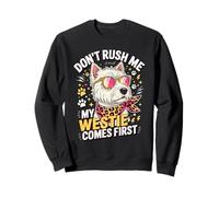 Don't Rush Me My Westie Comes First Felpa