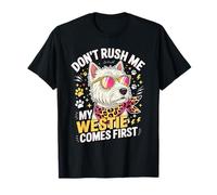 Don't Rush Me My Westie Comes First Maglietta
