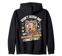 Don't Rush Me My Yorkshire Terrier Comes First Yorkie Lover Felpa con Cappuccio