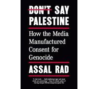 Don't Say Palestine: How the Media Manufactured Consent for Genocide
