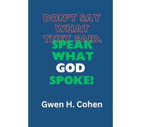 Don't Say What They Said. Speak What God Spoke!
