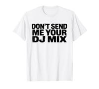 Don't Send Me Your DJ Mix Techno Producer Vinyl Club Meme Maglietta
