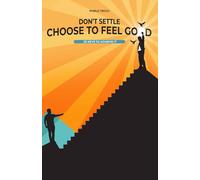 Don't settle, choose to feel good: 20 keys to achieve it