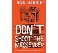 Don't Shoot the Messenger: A riotous and hilarious satire about connections and second chances