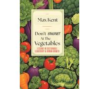Don't Shout at the Vegetables: Lessons in Sustainable Leadership & Human Growth