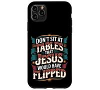 Don't Sit At Tables That Jesus Would Have Flipped - Custodia per iPhone 11 Pro Max