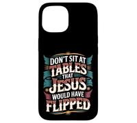 Don't Sit At Tables That Jesus Would Have Flipped - Custodia per iPhone 15