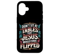 Don't Sit At Tables That Jesus Would Have Flipped - Custodia per iPhone 16