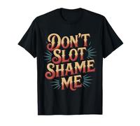 Don't Slot Shame Me Casino Slot Machine Win - Maglietta