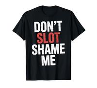 Don't Slot Shame Me Casino Slot Machine Win |- Maglietta